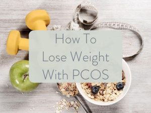 How to Lose Weight With PCOS